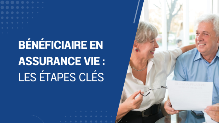 Bénéficiaire en assurance vie les étapes clés