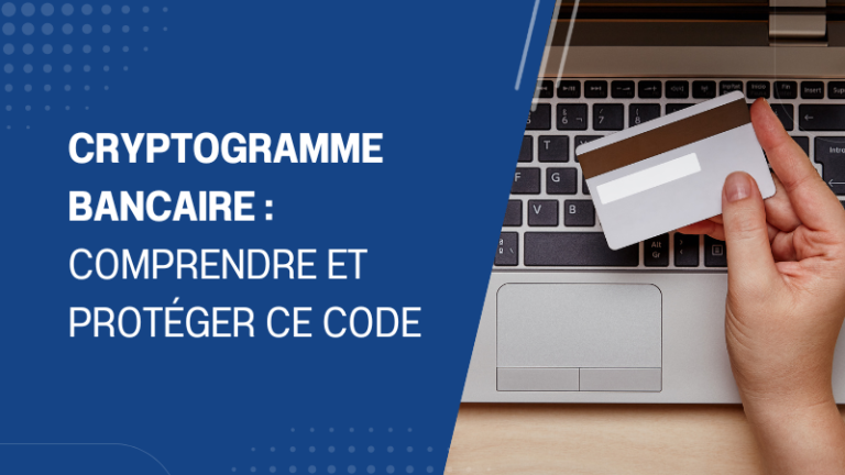 Cryptogramme bancaire comprendre et protéger ce code