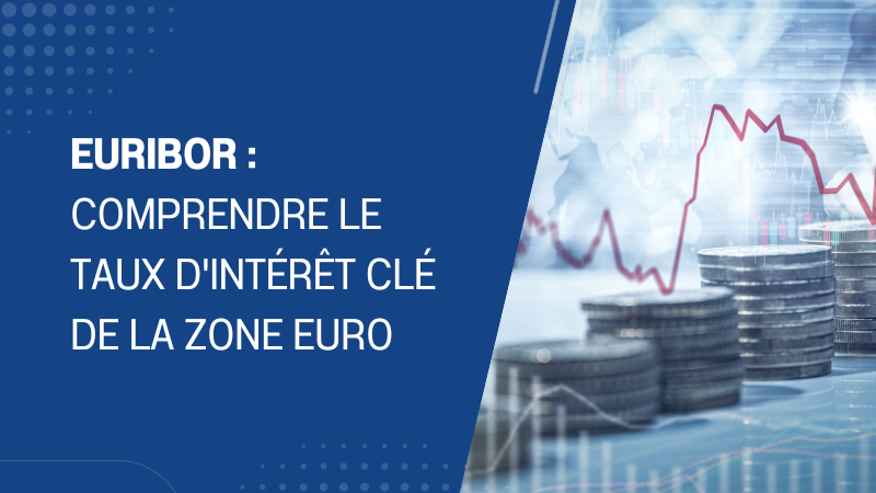 Euribor comprendre le taux d'intérêt clé de la zone euro