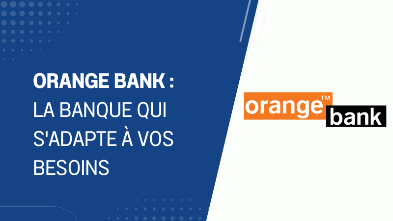 Orange bank , la banque qui s'adapte à vos besoins