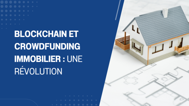 Blockchain et crowdfunding immobilier une révolution