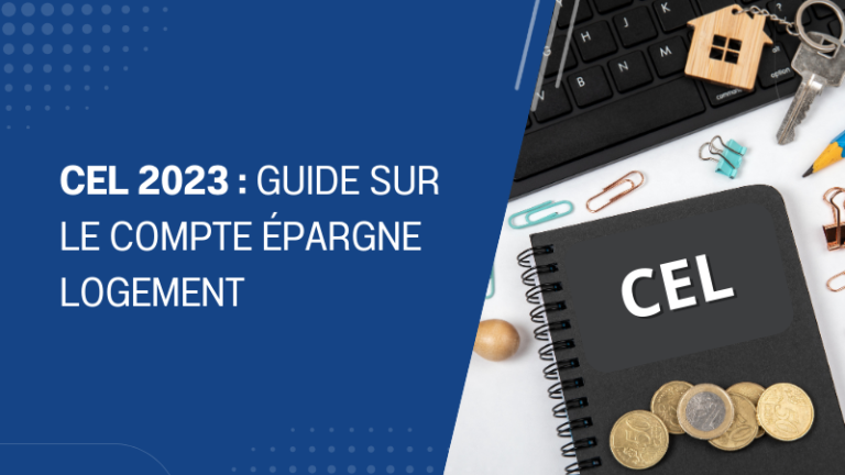 CEL 2023 guide sur le compte épargne logement