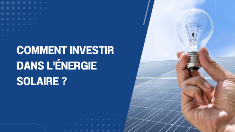 Comment investir dans l’énergie solaire