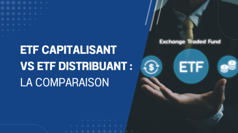 ETF capitalisant vs ETF distribuant la comparaison