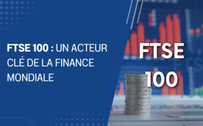 FTSE 100 : un acteur clé de la finance mondiale
