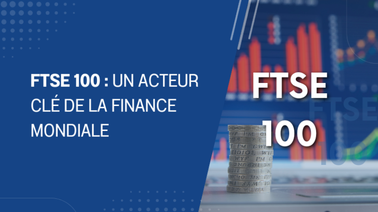 FTSE 100 un acteur clé de la finance mondiale