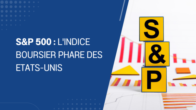 S&P 500 l'indice boursier phare des Etats-Unis