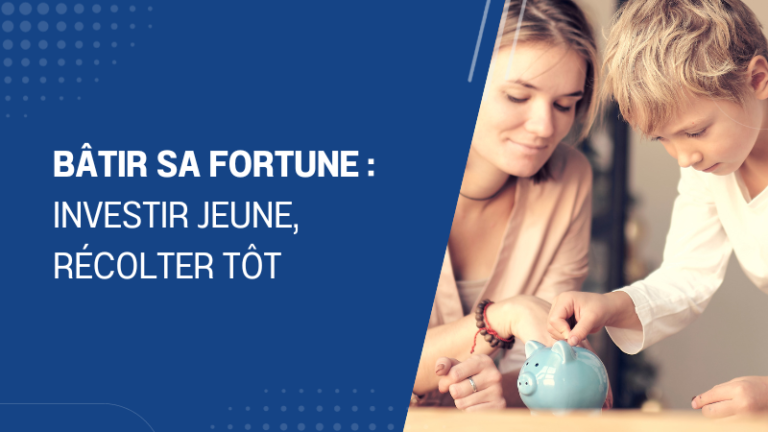 Bâtir sa fortune investir jeune, récolter tôt