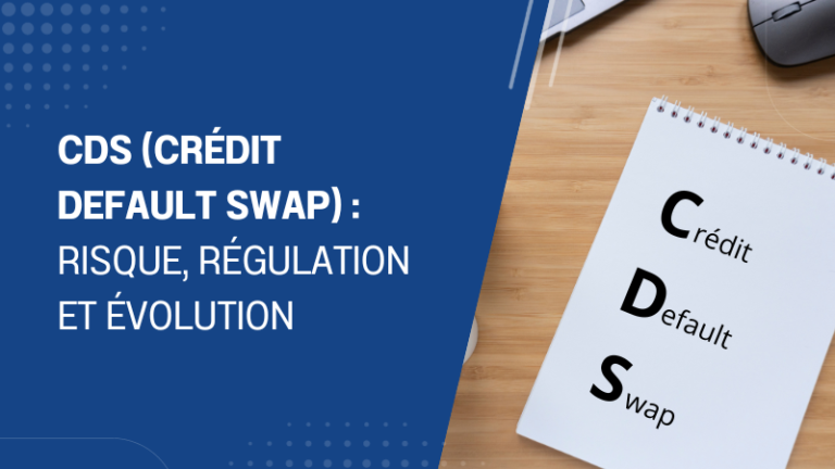 CDS Crédit Default Swap risque, régulation et évolution