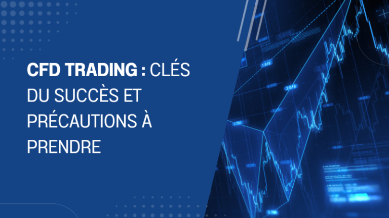 CFD Trading clés du succès et précautions à prendre