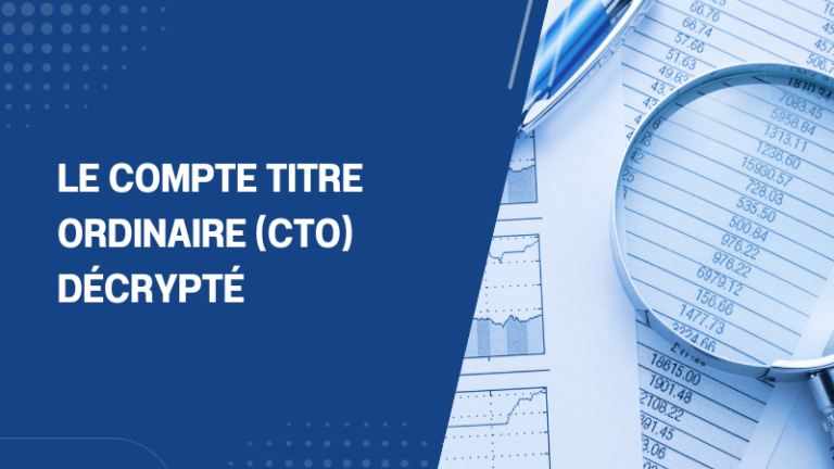 Le Compte Titre Ordinaire (CTO) décrypté