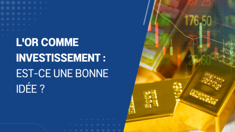 L'or comme investissement est-ce une bonne idée